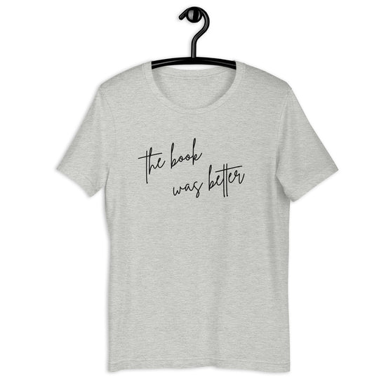 The Book Was Better Shirt