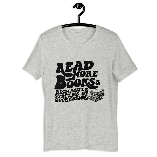 Read More Books & Dismantle Systems of Oppression Shirt